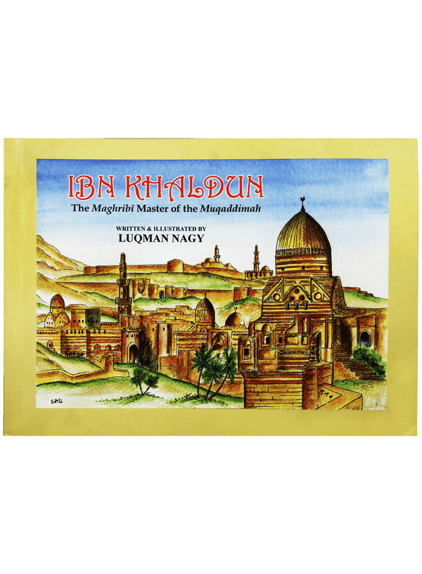 IBN KHALDUN : THE MAGHRIBI MASTER OF THE MUQADDIMAH (LUQMAN NAGY)